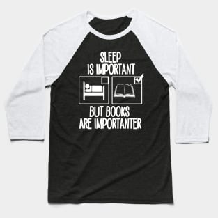 Sleep is Important but Books are Importanter Baseball T-Shirt